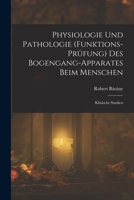 Physiologie Und Pathologie (Funktions-Prüfung) Des Bogengang-Apparates Beim Menschen: Klinische Studien 1018462449 Book Cover