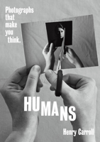 HUMANS: Photographs That Make You Think 141975145X Book Cover