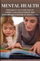 Mental Health and Personality as a Function of Parent-Child Relationship and Economic Background of Adolescents 4199803572 Book Cover