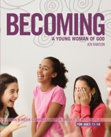 Becoming a Young Woman of God: An 8-Week Curriculum for Middle School Girls 0310275474 Book Cover