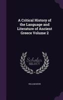 A Critical History of the Language and Literature of Antient Greece; Volume 2 114904246X Book Cover