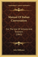 Manual Of Italian Conversation: For The Use Of Schools And Travelers 116484623X Book Cover