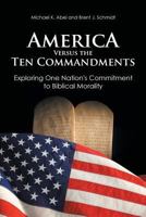 America Versus the Ten Commandments: Exploring One Nation's Commitment to Biblical Morality 1643001205 Book Cover