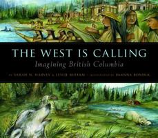 The West Is Calling: Imagining British Columbia 1551439360 Book Cover