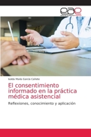 El consentimiento informado en la práctica médica asistencial: Reflexiones, conocimiento y aplicación 6203033227 Book Cover