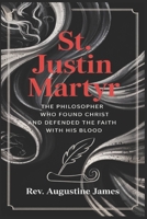 ST. JUSTIN MARTYR: The Philosopher Who Found Christ and Defended the Faith with His Blood B0F3WBKZQ9 Book Cover