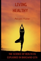 Living Healthy: The Science of Health as explained in Bhagwad Gita B0C9S7QHMY Book Cover