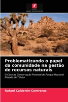 Problematizando o papel da comunidade na gestão de recursos naturais: O Caso da Conservação Florestal do Parque Nacional Nevado de Toluca 6203226297 Book Cover