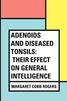 Adenoids and Diseased Tonsils: Their Effect on General Intelligence 9353421721 Book Cover