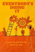 Everybody's Doing It: A Coloring and Activity Book For Kids: For Kids Ages 2-5 to understand where family are spending time B08B1PL733 Book Cover