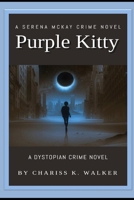 Purple Kitty: A Dystopian Crime Novel 1523253339 Book Cover