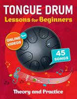 Tongue Drum Lessons for Beginners with 45 Songs: Theory and Practice + Online Videos 196261221X Book Cover