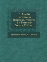 C. Lucilii Carminum Reliquiae, Volume 2... 1016115229 Book Cover
