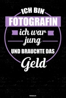 Ich bin Fotografin ich war jung und brauchte das Geld Notizbuch: Fotografin Journal DIN A5 liniert 120 Seiten Geschenk 1712594397 Book Cover