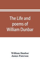 The Life and Poems of William Dunbar 9353896029 Book Cover