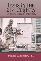 Jesus in the 21st Century: Amassing Wealth Ethically 1649491832 Book Cover