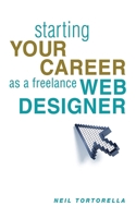 Starting Your Career as a Freelance Web Designer 1581158599 Book Cover
