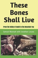 These Bones Shall Live: From the Valley of Death to the Mountain Top 1075062896 Book Cover