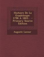 Histoire De La Guadeloupe: 1798 À 1803... 1277612102 Book Cover