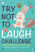 Easter Joke Book for Kids, Try Not to Laugh Challenge: An Easter Basket Stuffer for Boys & Girls, Fun Easter Activity Book with Interactive Joke and ... Ages 6, 7, 8, 9, 10, 11, and 12 Years Old B08Y3XFTX3 Book Cover