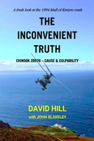 The Inconvenient Truth: Chinook ZD576 - Cause & Culpability B097F56QNR Book Cover