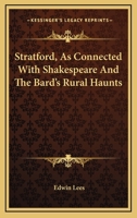 Stratford, As Connected With Shakespeare And The Bard's Rural Haunts 1162992069 Book Cover