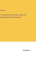 Th. Bodemann's Anleitung zur Berg- und Hüttenmännischen Probierkunst 3382012251 Book Cover