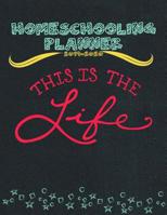 Homeschooling Planner 2019-2020 This is the Life: Homeschooling Curriculum Planner Weekly, Monthly Year Academic Planner Chalkboard Design 107691280X Book Cover