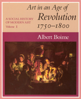 A Social History of Modern Art, Volume 1: Art in an Age of Revolution, 1750-1800 0226063348 Book Cover
