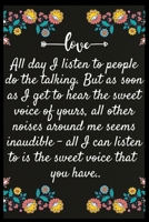 All day I listen to people do the talking. But as soon as I get to hear the sweet voice of yours, all other noises around me seems inaudible - all I can listen to is the sweet voice that you have.: No 1707087490 Book Cover