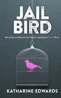 Jail Bird: Behind bars and beyond - how Britain's legal system really works 1068475900 Book Cover