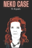 Neko Case: The Biography B0DRYVW8R4 Book Cover
