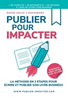 Publier Pour Impacter: La m�thode en 3 �tapes pour �crire, publier et promouvoir son livre Business pour obtenir plus de visibilit�, plus de notori�t� et plus de clients 2931060054 Book Cover