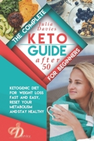 The Complete Keto Guide for Beginners after 50: Ketogenic Diet for Weight Loss Fast and Easy, Reset your Metabolism and Stay Healthy. Cookbook with ... for Men and Women Over 50. (Diet for healthy) B0882LBL97 Book Cover