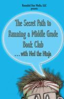 The Secret Path to Running a Middle Grade Book Club with Ned the Ninja: From the Creators of the Secret Path of Ned the Ninja 153043128X Book Cover