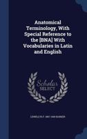 Anatomical Terminology, with Special Reference to the [Bna] with Vocabularies in Latin and English 1354598458 Book Cover