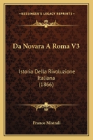Da Novara A Roma: Istoria Della Rivoluzione Italiana... 1247331687 Book Cover