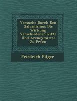 Versuche Durch Den Galvanismus Die Wirkung Verschiedener Gifte Und Arzneymittel Zu PR Fen 1249769809 Book Cover