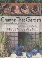 Change That Garden: Transforming Furniture, Ornaments and Pots 0855328908 Book Cover