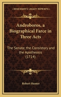 Androboros, a Biographical Farce in Three Acts: The Senate, the Consistory and the Apotheosis 1168658128 Book Cover