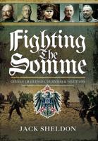 Fighting the Somme: German Challenges, Dilemmas and Solutions 1473881994 Book Cover