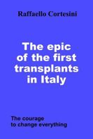 The epic of the first transplants in Italy: The courage to change everything B0FP97M1T9 Book Cover