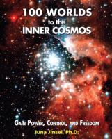 100 Worlds to the Inner Cosmos: Gain Power, Control, and Freedom 1432744917 Book Cover
