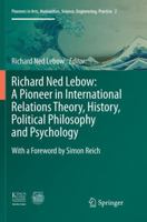Richard Ned Lebow: A Pioneer in International Relations Theory, History, Political Philosophy and Psychology 3319816888 Book Cover