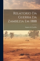 Relatorio da guerra da Zambezia em 1888 1021922013 Book Cover