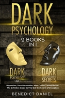 Dark Psychology: 2 BOOKS IN 1. Dark Psychology 101 + Dark Psychology Secrets. Hypnotism, Dark Persuasion, Mind Control, Manipulation. The Definitive Guide to Find Out the Secret of Deception 1702396177 Book Cover