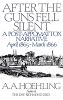 After the Guns Fell Silent: A Post-Appomattox Narrative, April 1865-March 1866 1568330030 Book Cover