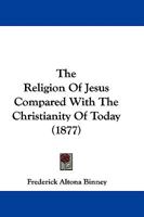 The Religion Of Jesus Compared With The Christianity Of Today 1165120542 Book Cover