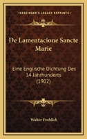 De Lamentacione Sancte Marie: Eine Englische Dichtung Des 14 Jahrhunderts (1902) 1160400121 Book Cover