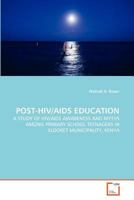 Post-HIV/AIDS Education: A Study of HIV/AIDS Awareness and Myths Among Primary School Teenagers in Eldoret Municipality, Kenya 3639372786 Book Cover